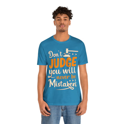 Don't Judge You Will Never Be Mistaken T-Shirt