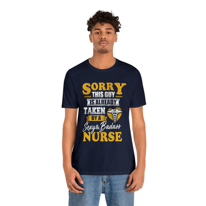 Sorry I'm taken by a bad ass nurse T-Shirt