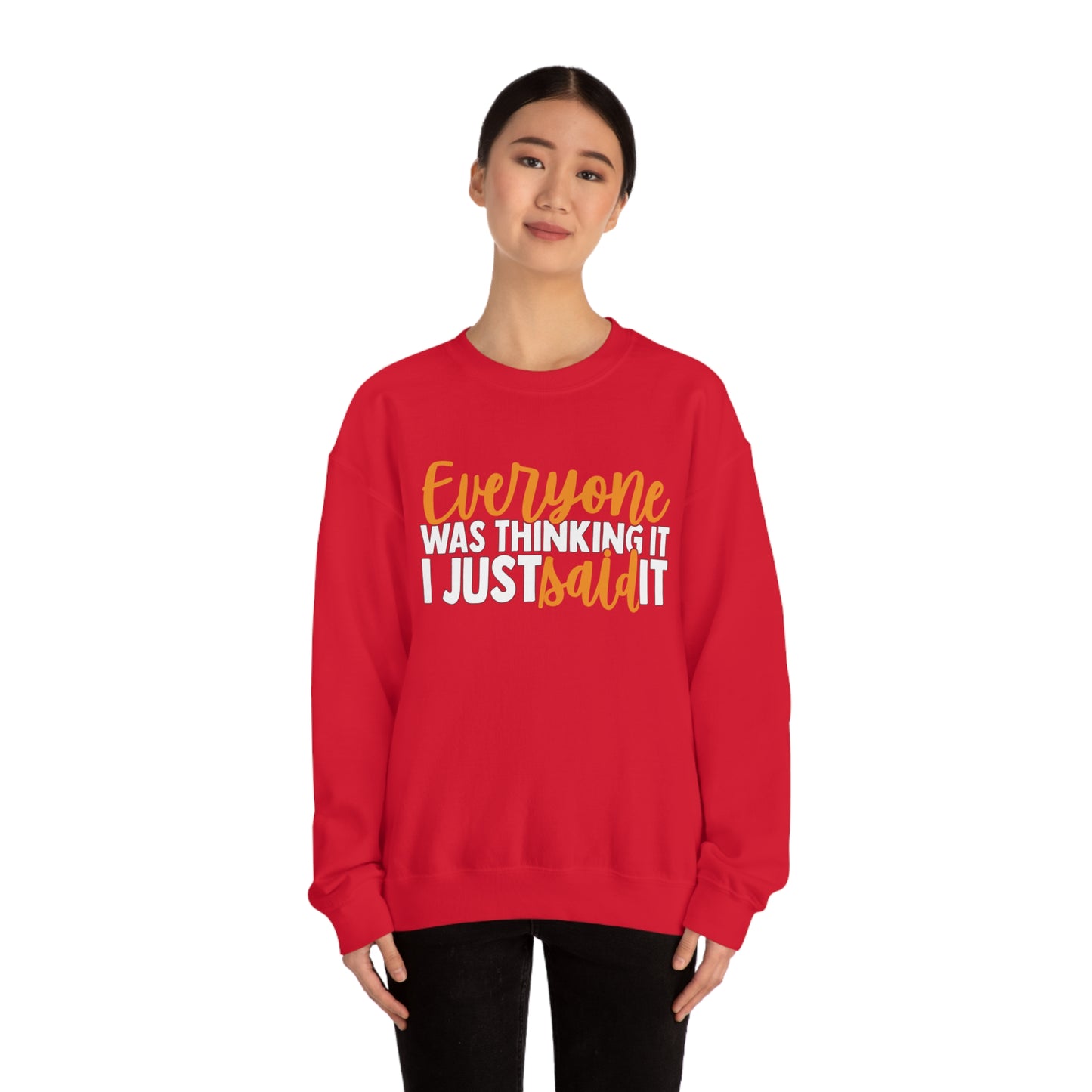 Everyone was Thinking It I Just Said It Crewneck Sweatshirt