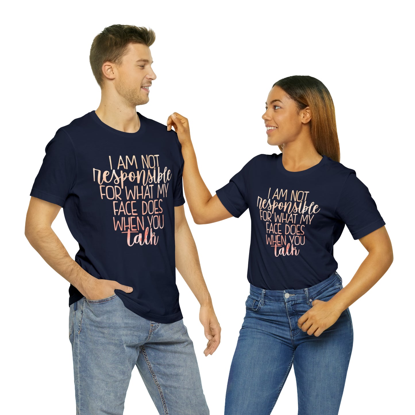 I Am Not Responsible For What My Face Does When You Talk T-Shirt