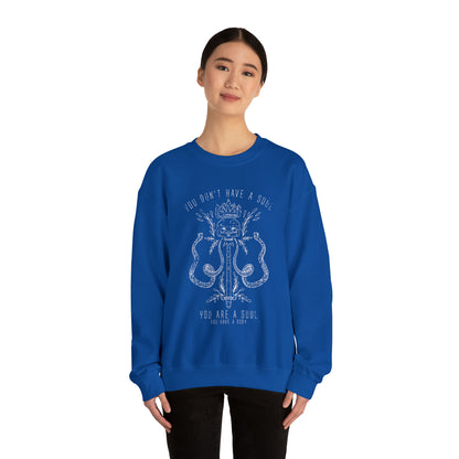 You Don't Have a Soul You are a Soul Crewneck Sweatshirt