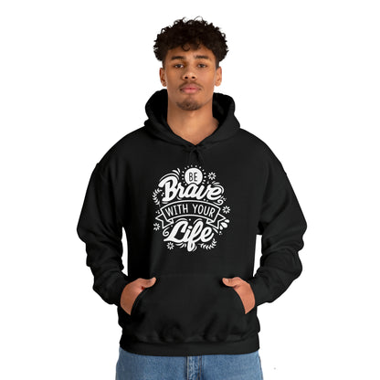 Be brave with your life Hoodie