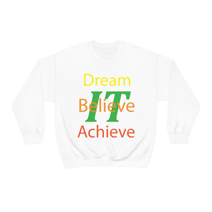 Dream It Believe It Achieve It Crewneck Sweatshirt