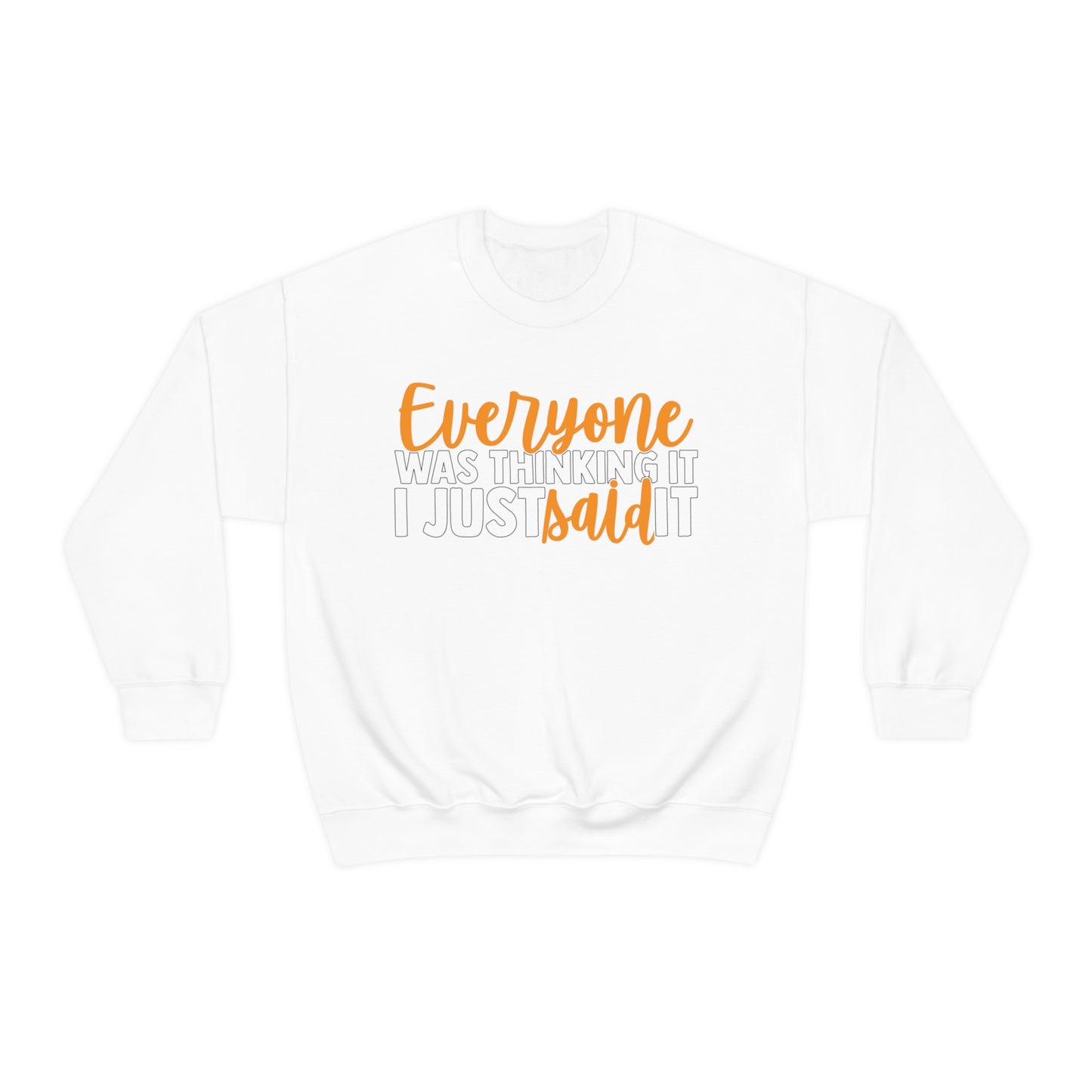 Everyone was Thinking It I Just Said It Crewneck Sweatshirt