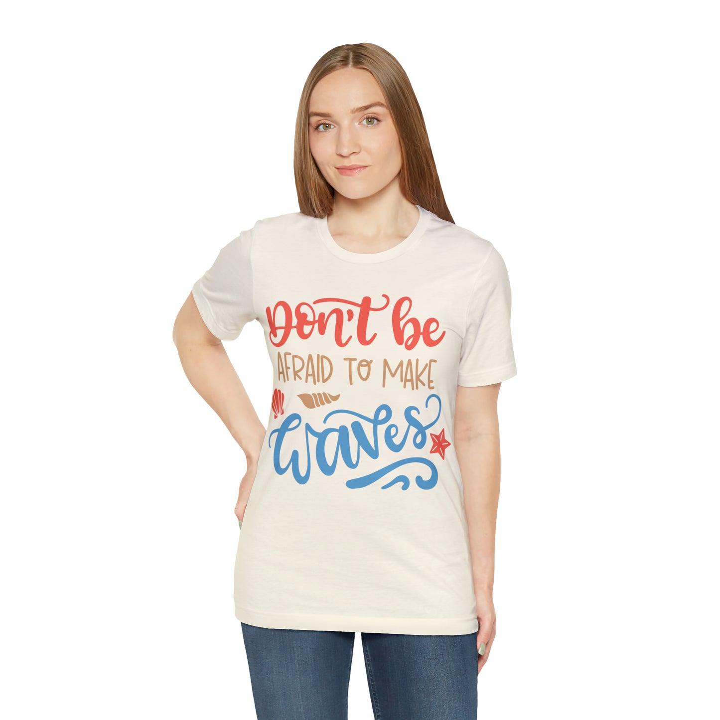 Dont_be_afraid_to_make_waves T-Shirt