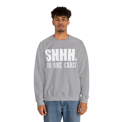 SHHH. NO ONE CARES Crewneck Sweatshirt