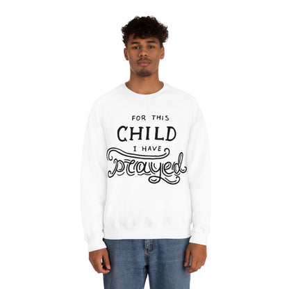 For this child I've prayed Crewneck Sweatshirt