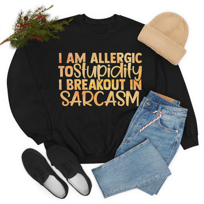 I Am Allergic To Stupidity I Brake Out in Sarcasm Crewneck Sweatshirt