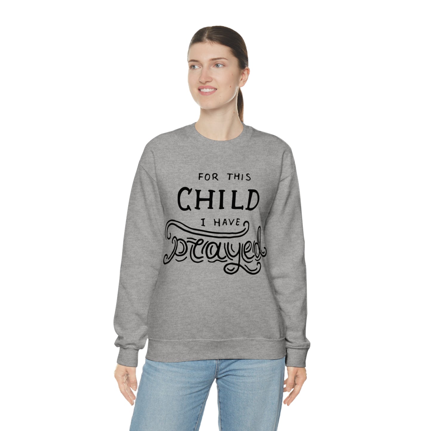 For this child I've prayed Crewneck Sweatshirt