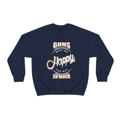 Guns Make me Happy You Not so Much Crewneck Sweatshirt