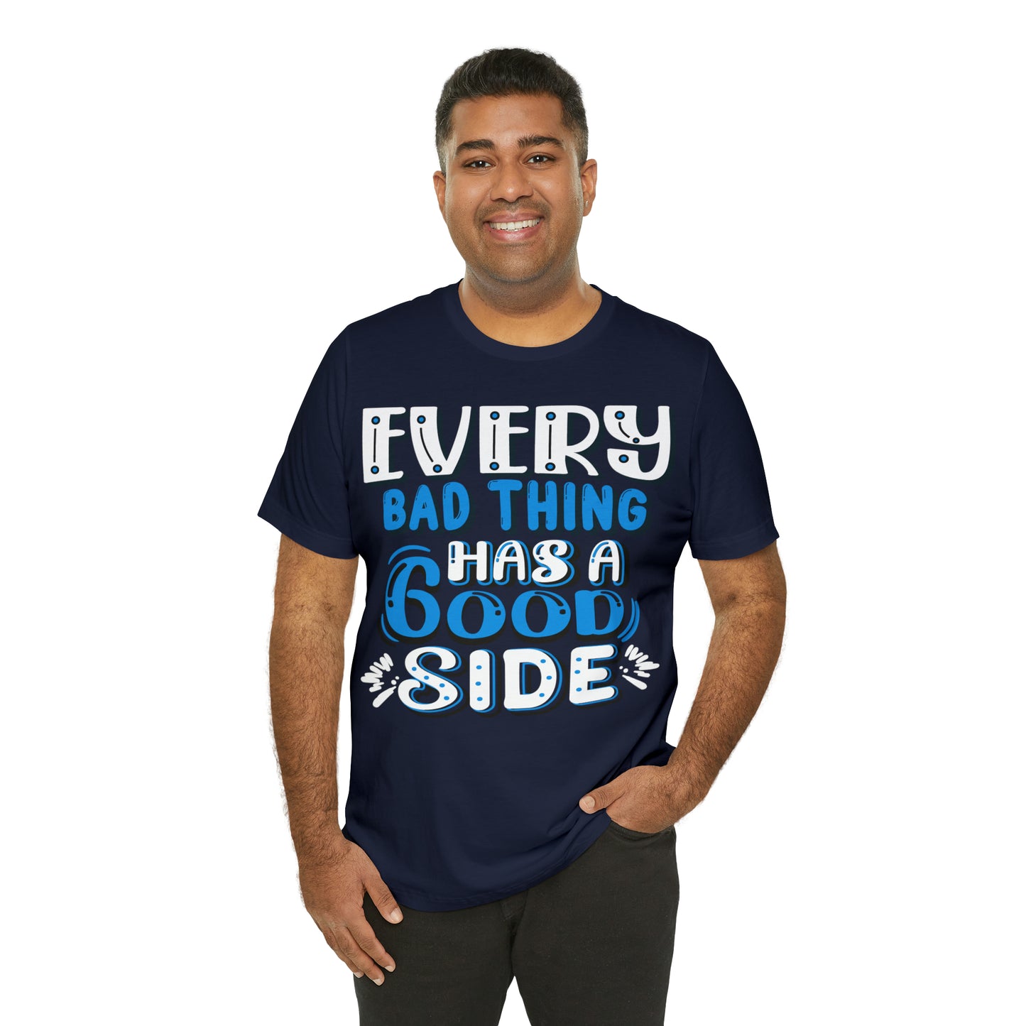 Every Bad Thing Has A Good Side T-Shirt