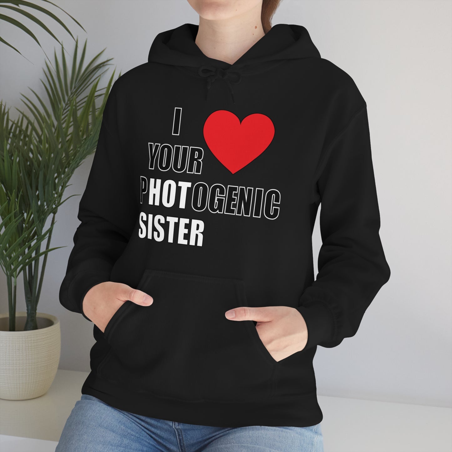 I love your pHOTogenic sister Hoodie