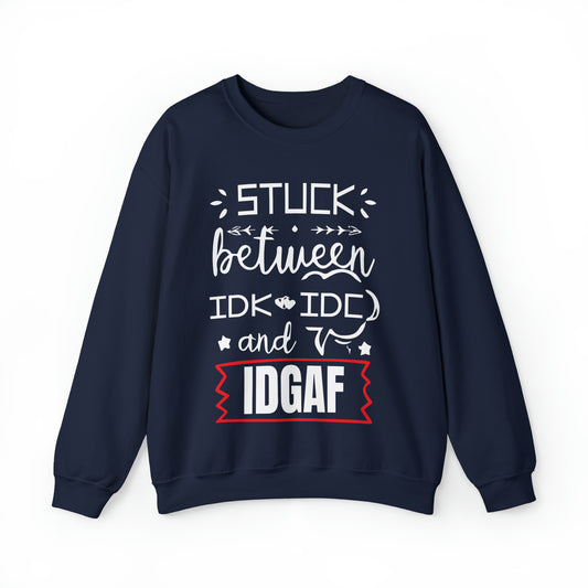 Stuck between IDK and IDC Crewneck Sweatshirt