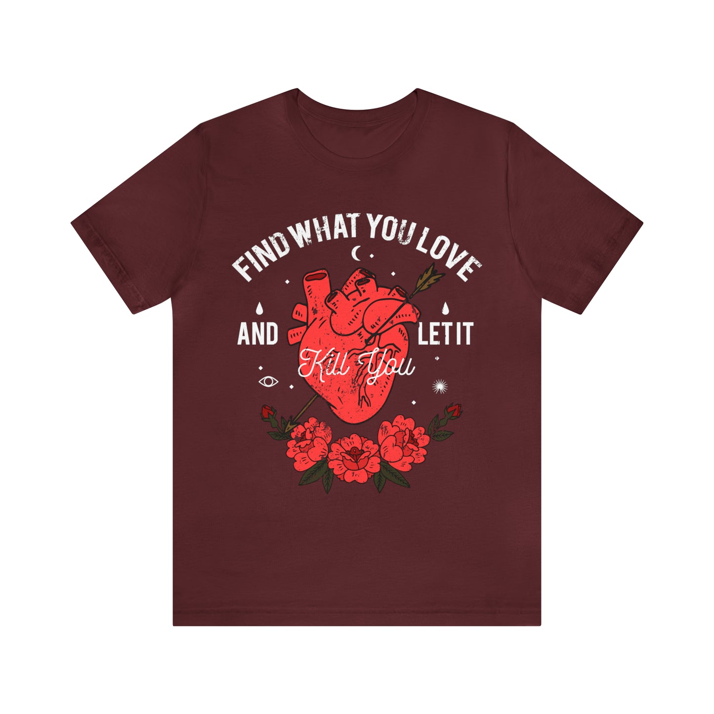 Find What You Love and Let it Kill You T-Shirt