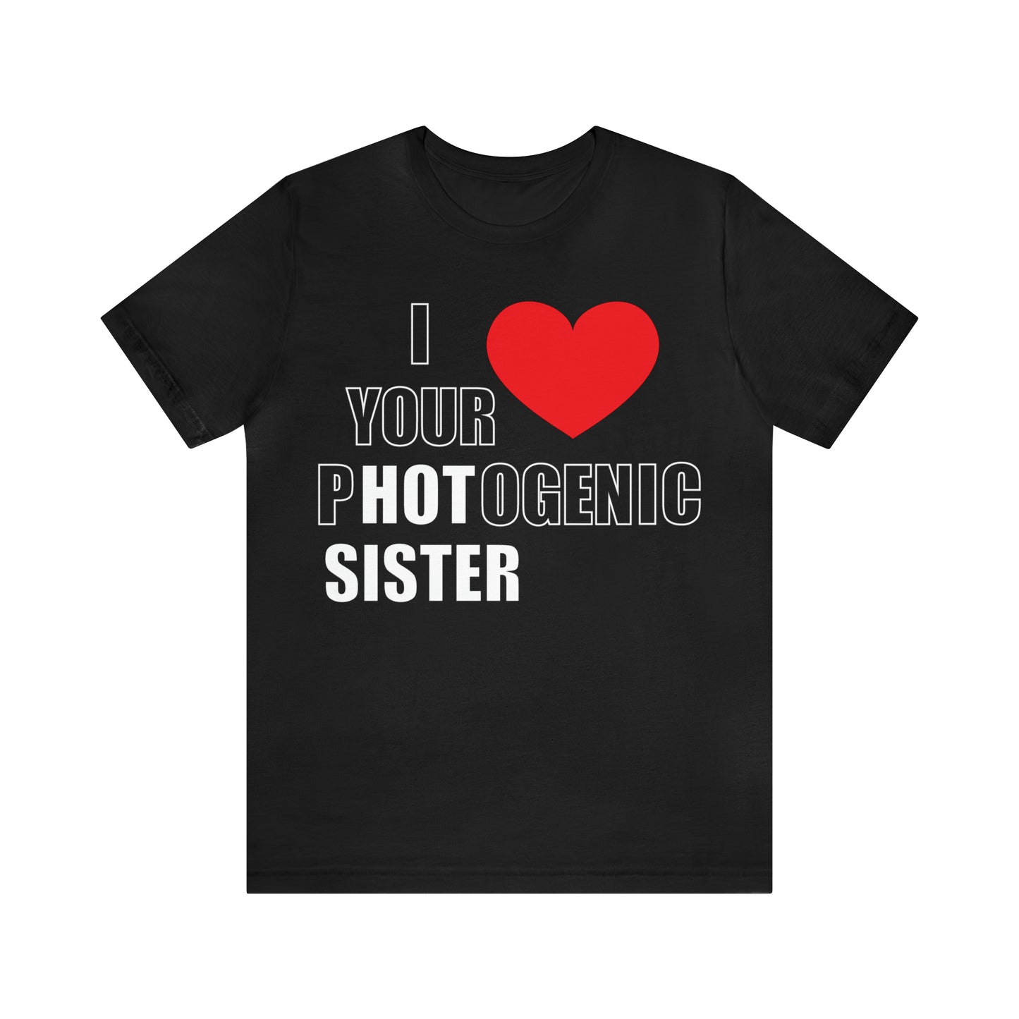 I love your pHOTogenic sister T-Shirt