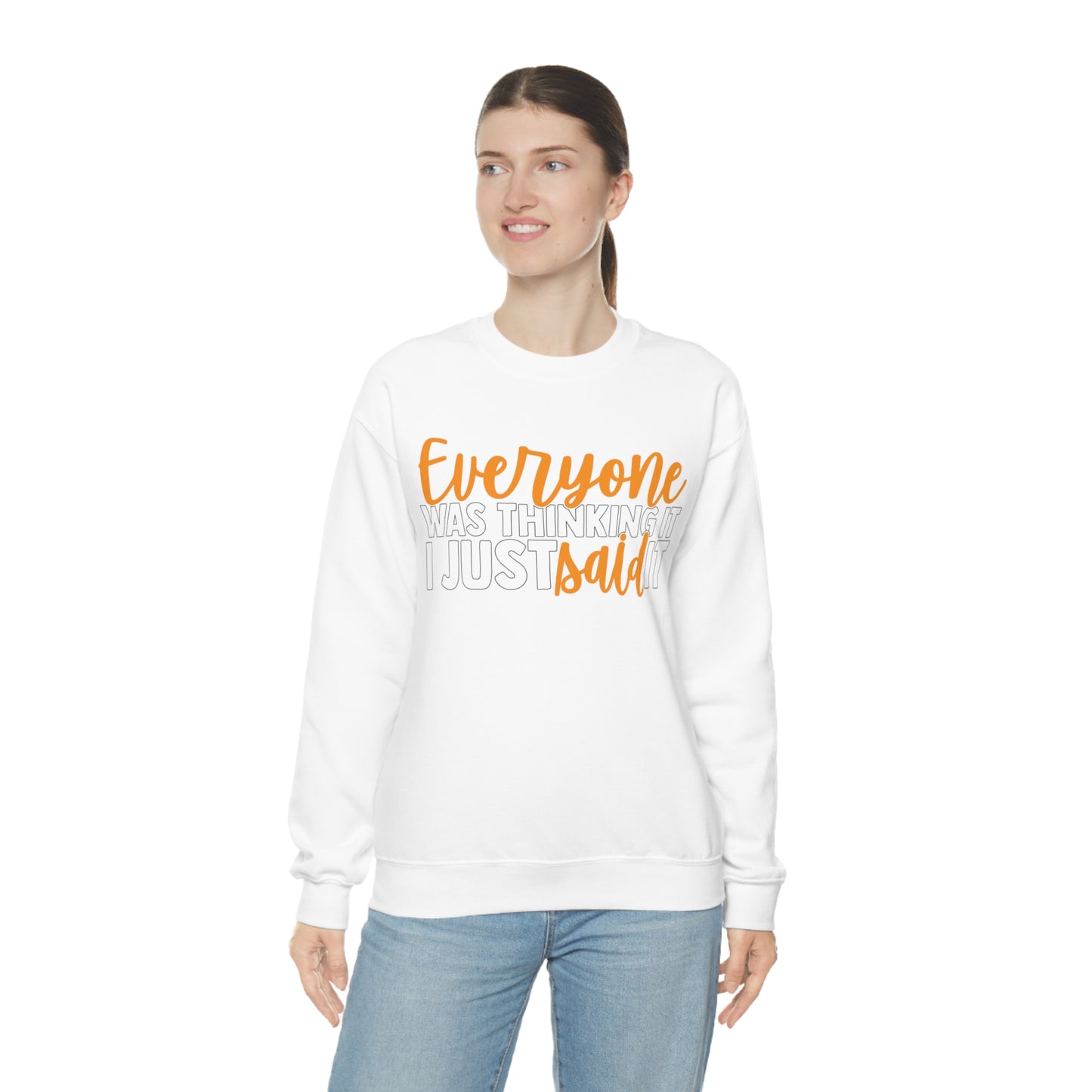 Everyone was Thinking It I Just Said It Crewneck Sweatshirt