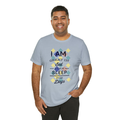 I Am Great in Bed I Can Sleep for Days T-Shirt