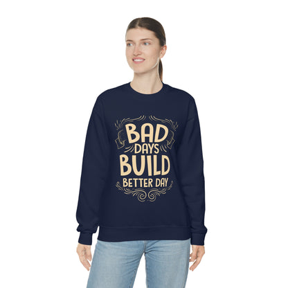 Bad Days Builds Better Day Crewneck Sweatshirt