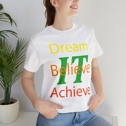 Dream It Believe It Achieve It T-Shirt