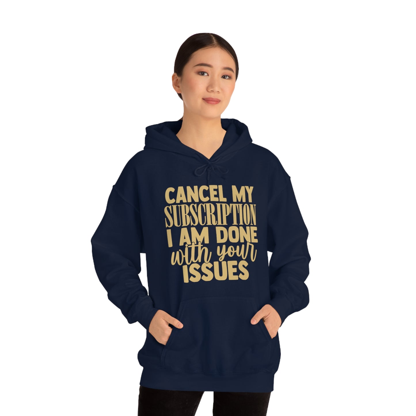 Cancel My Subscription I am Done with Your Issues Hoodie