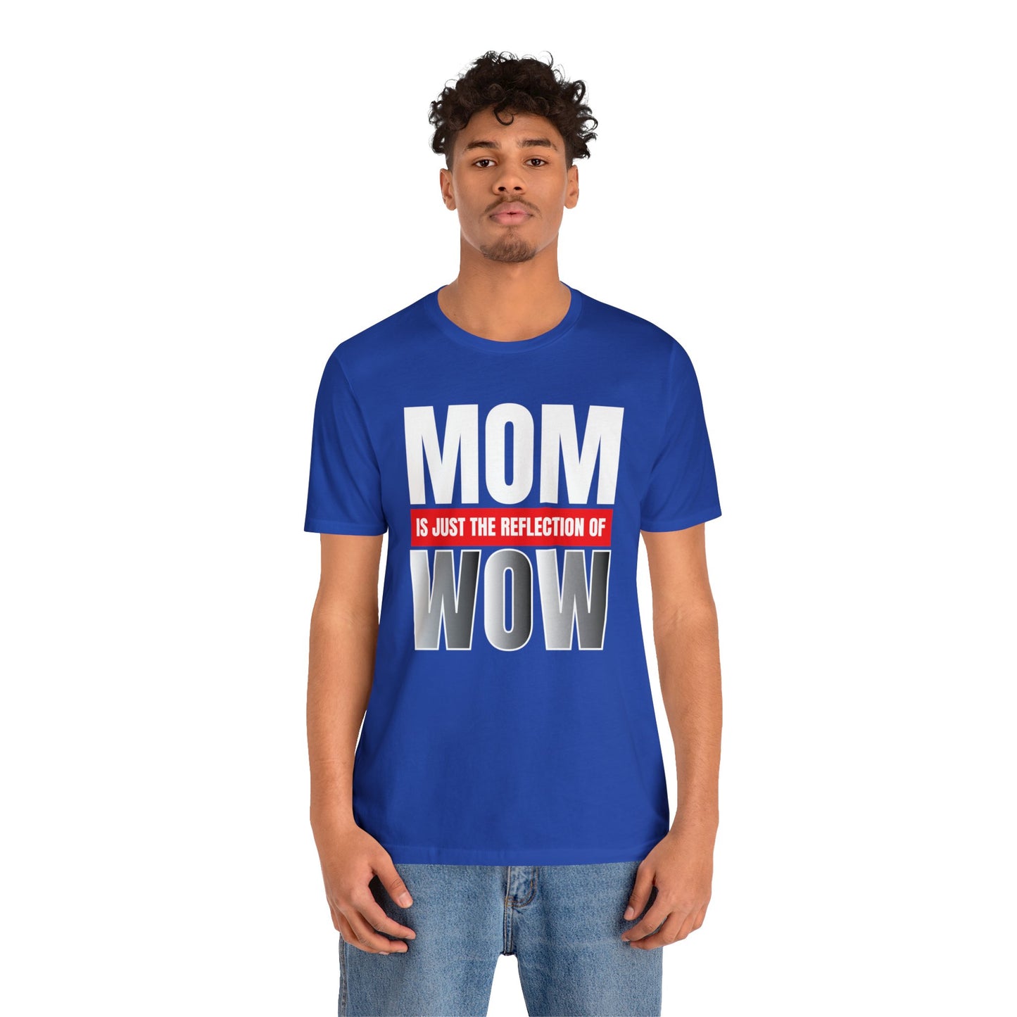 Mom is the reflection of WOW T-Shirt