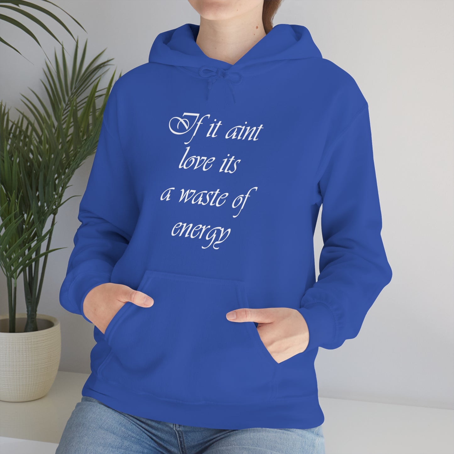 If It Aint Love Its A Waste Of Energy Hoodie