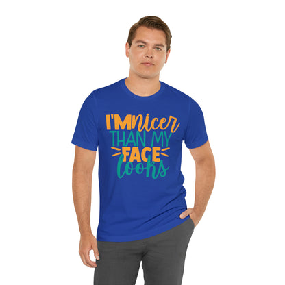 I'm Nicer Than My Face Looks T-Shirt