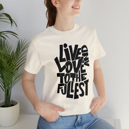 Live and love to the fullest 1 T-Shirt