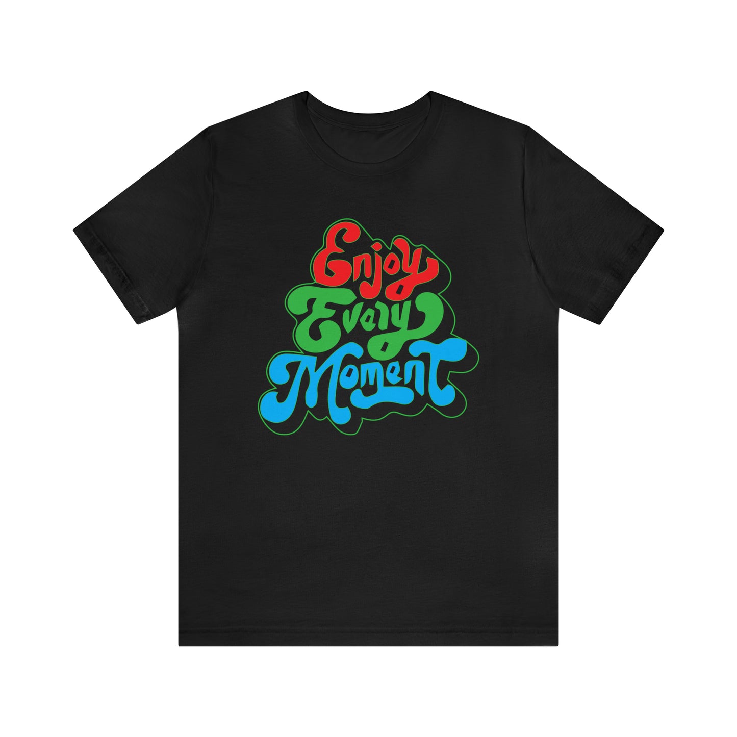 Enjoy every moment Unisex Tee Shirt