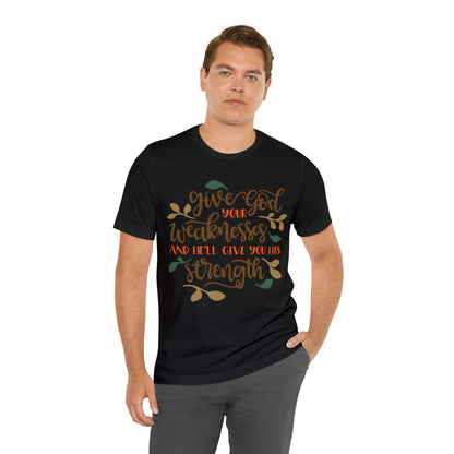 Give_god_your_weakness T-Shirt