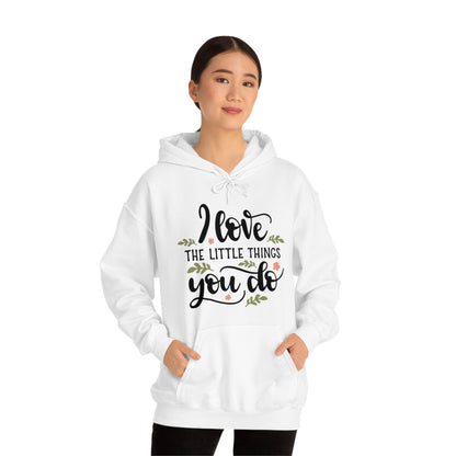 I_love_the_little_things_you_do 1 Hoodie