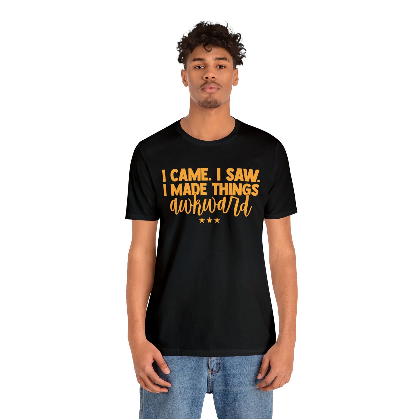 I Came I Saw I Made Things Awkward T-Shirt