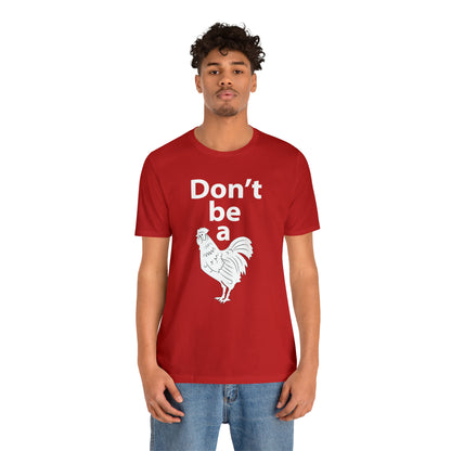 Don't be a chicken T-Shirt