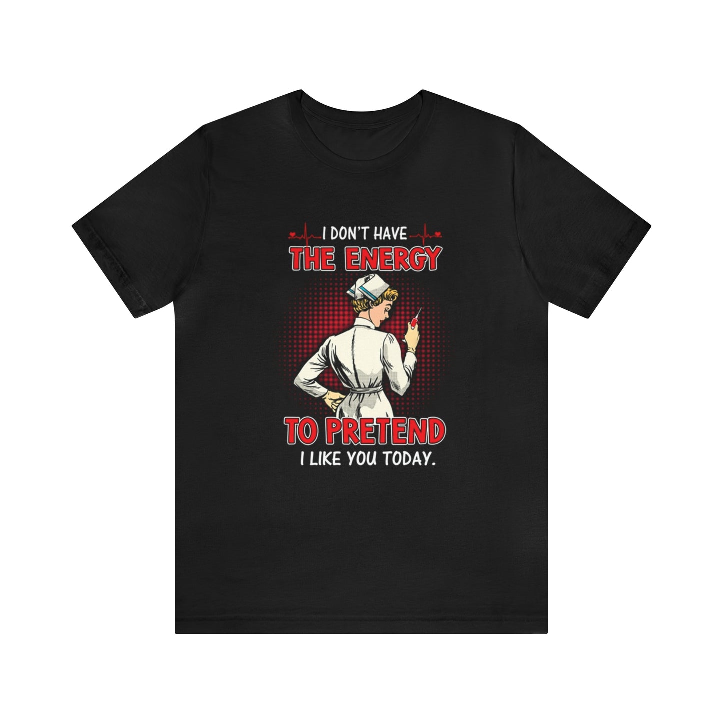 The energy to pretend nurse T-Shirt