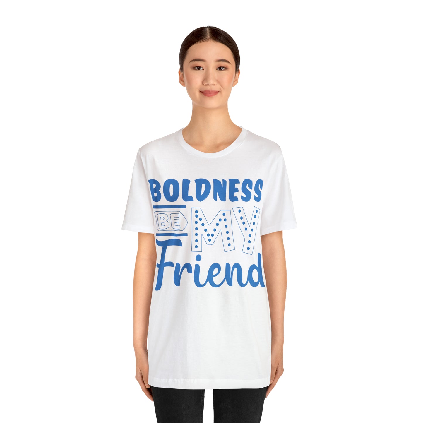 Boldness Be My Friend T-Shirt