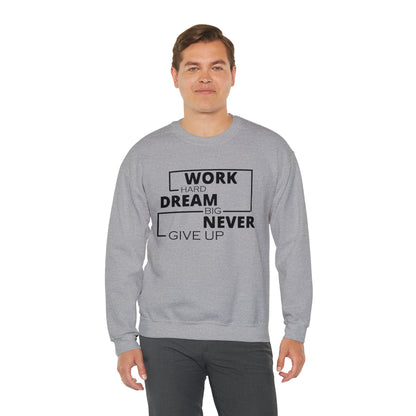 Work hard Dream big never give up Crewneck Sweatshirt