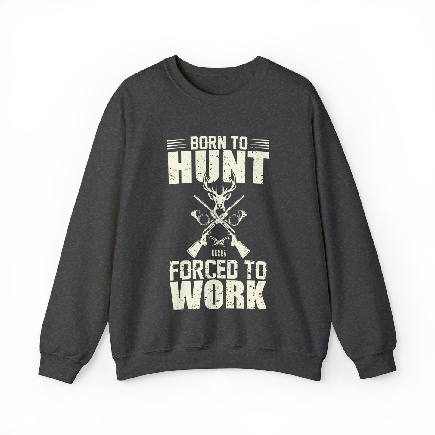 Born to hunt forced to work Crewneck Sweatshirt