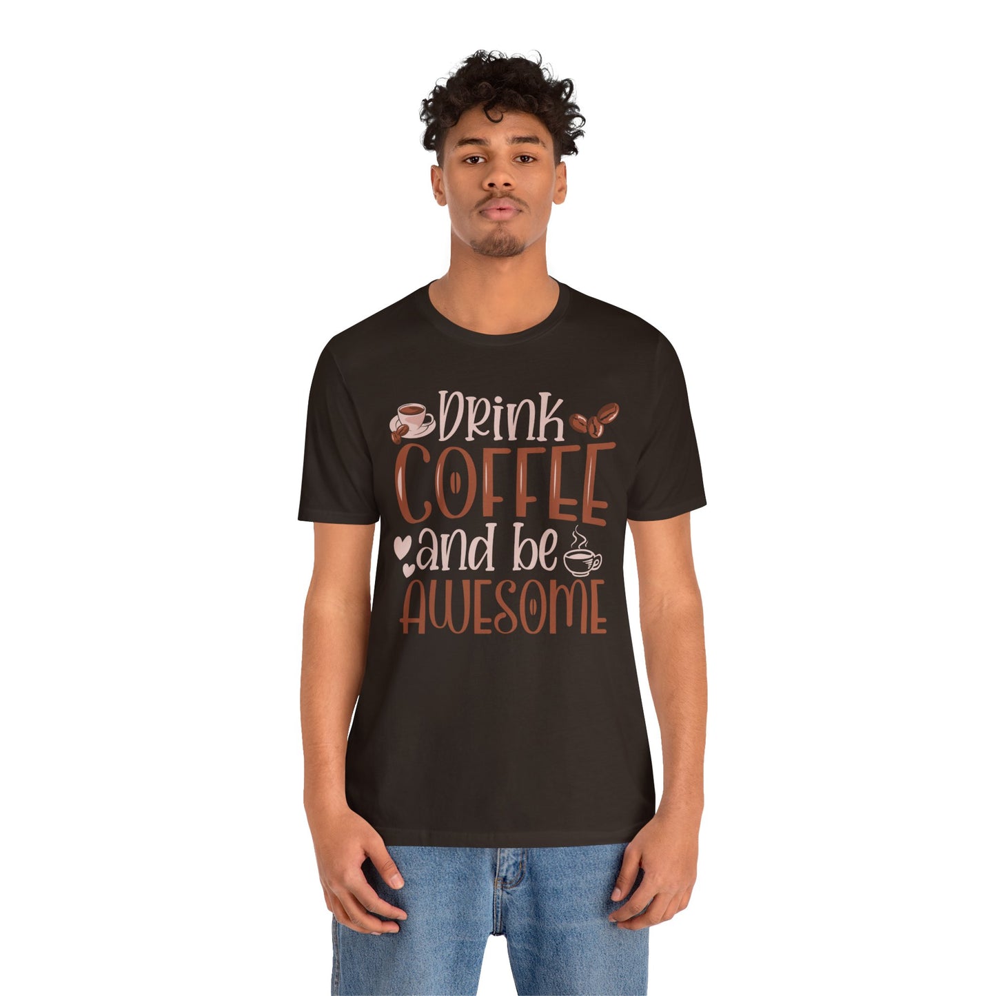 Drink Coffee and Be Awesome T-Shirt