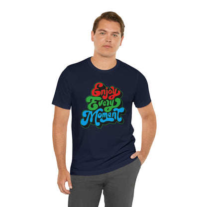 Enjoy every moment Unisex Tee Shirt