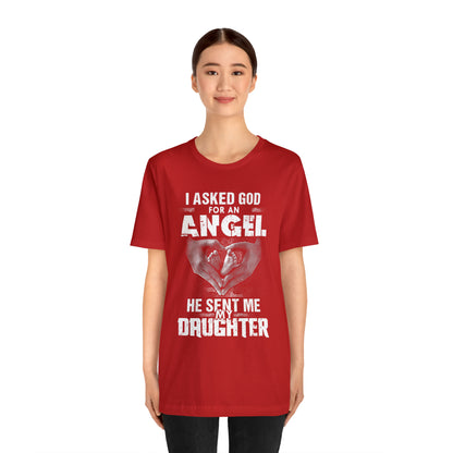 Asked for an Angel God send my Daughter T-Shirt