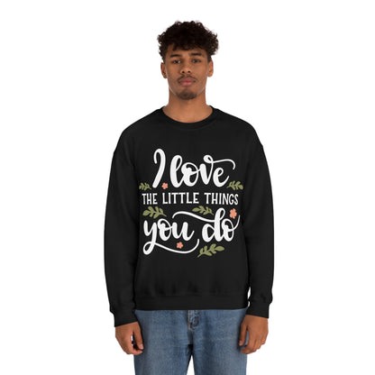 I_love_the_little_things_you_do Crewneck Sweatshirt