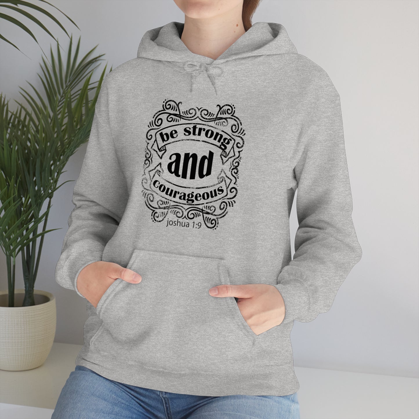 Be Strong and Courageous Joshua 1:9 Hoodie