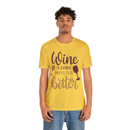 Wine a little it will make you feel better T-Shirt