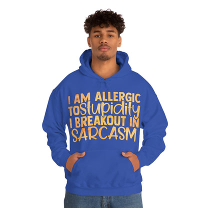 I Am Allergic To Stupidity I Brake Out in Sarcasm Hoodie