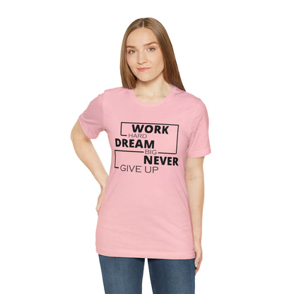 Work hard Dream big never give up T-Shirt