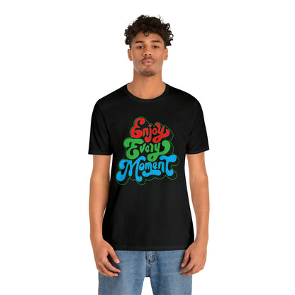 Enjoy every moment Unisex Tee Shirt