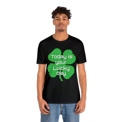 Today is your lucky day T-Shirt