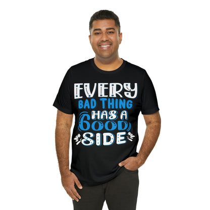 Every Bad Thing Has A Good Side T-Shirt