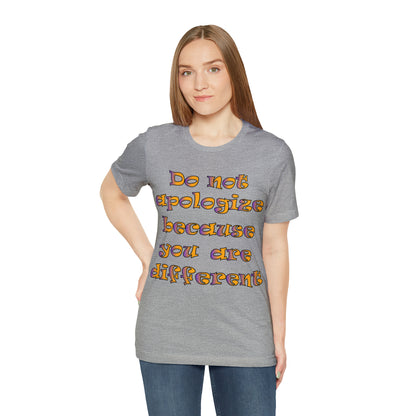 Do Not Apologize Because You Are Different T-Shirt