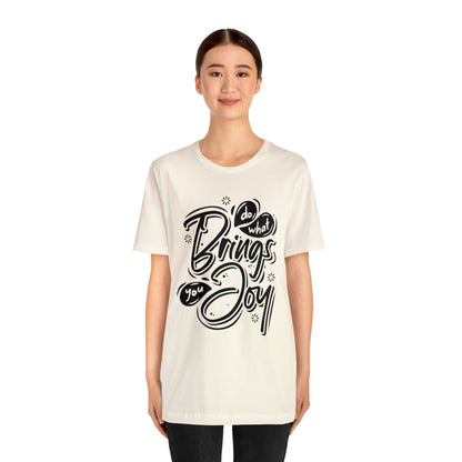 Do what brings you Joy T-Shirt